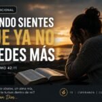 Cuando sientes que ya no puedes más – Devocional Salmo 42:11